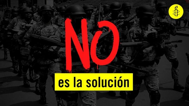 Amnistía Internacional rechaza militarización: "perpetuará la impunidad"